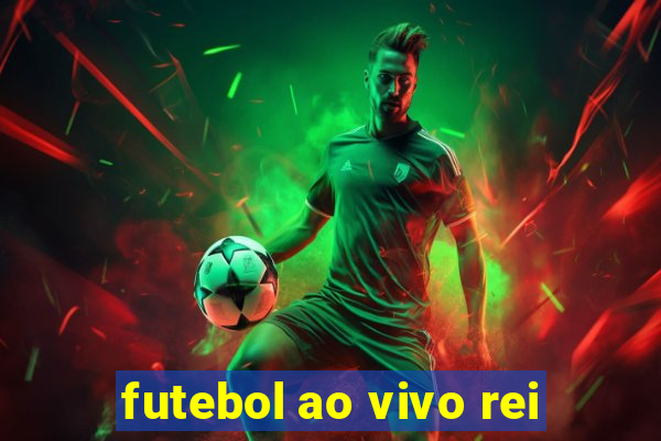 futebol ao vivo rei